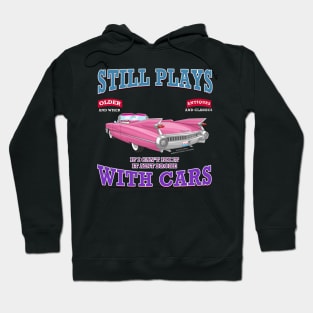 Still Plays With Cars Vintage Classics Hot Rod Novelty Gift Hoodie